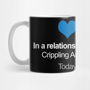 In A Relationship With ... Crippling Anxiety Mug